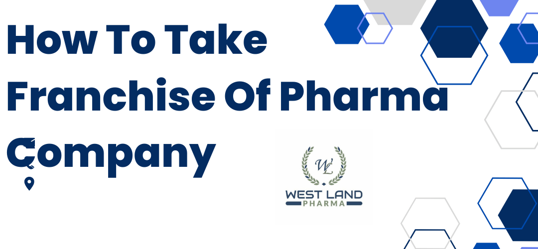 You are currently viewing How To Take Franchise Of A Pharma Company?
